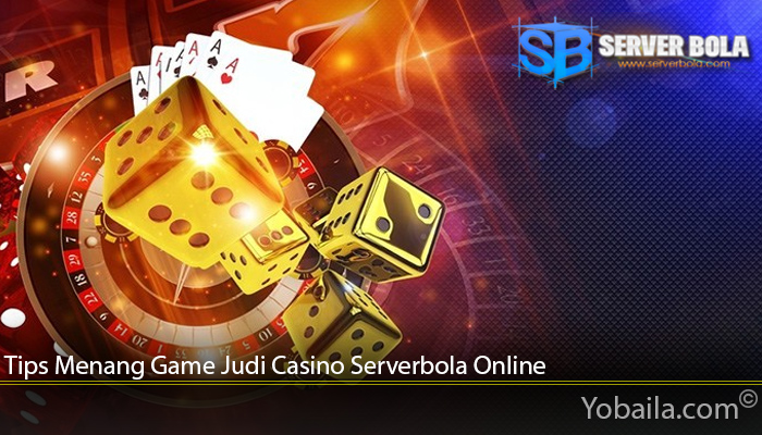 Tips Menang Game Judi Casino Serverbola Online